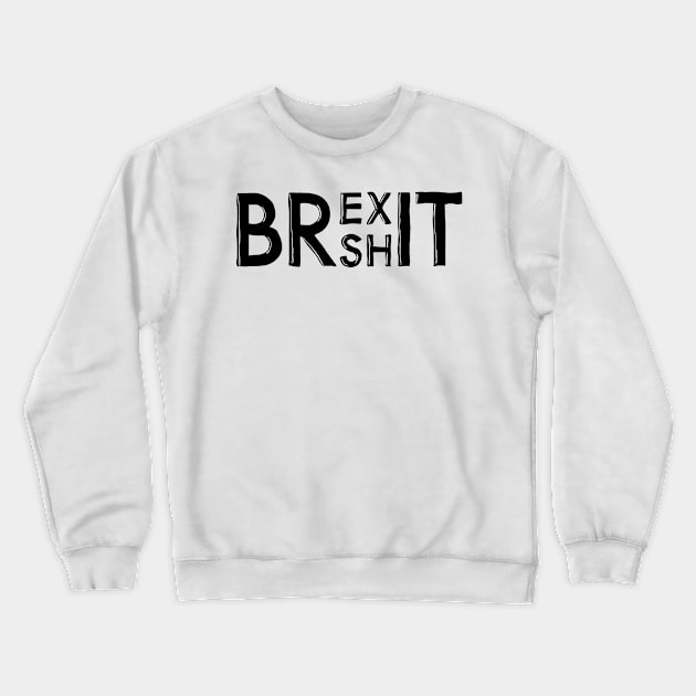 Brexit Anti Brexshit Shit Show Crewneck Sweatshirt by phoxydesign